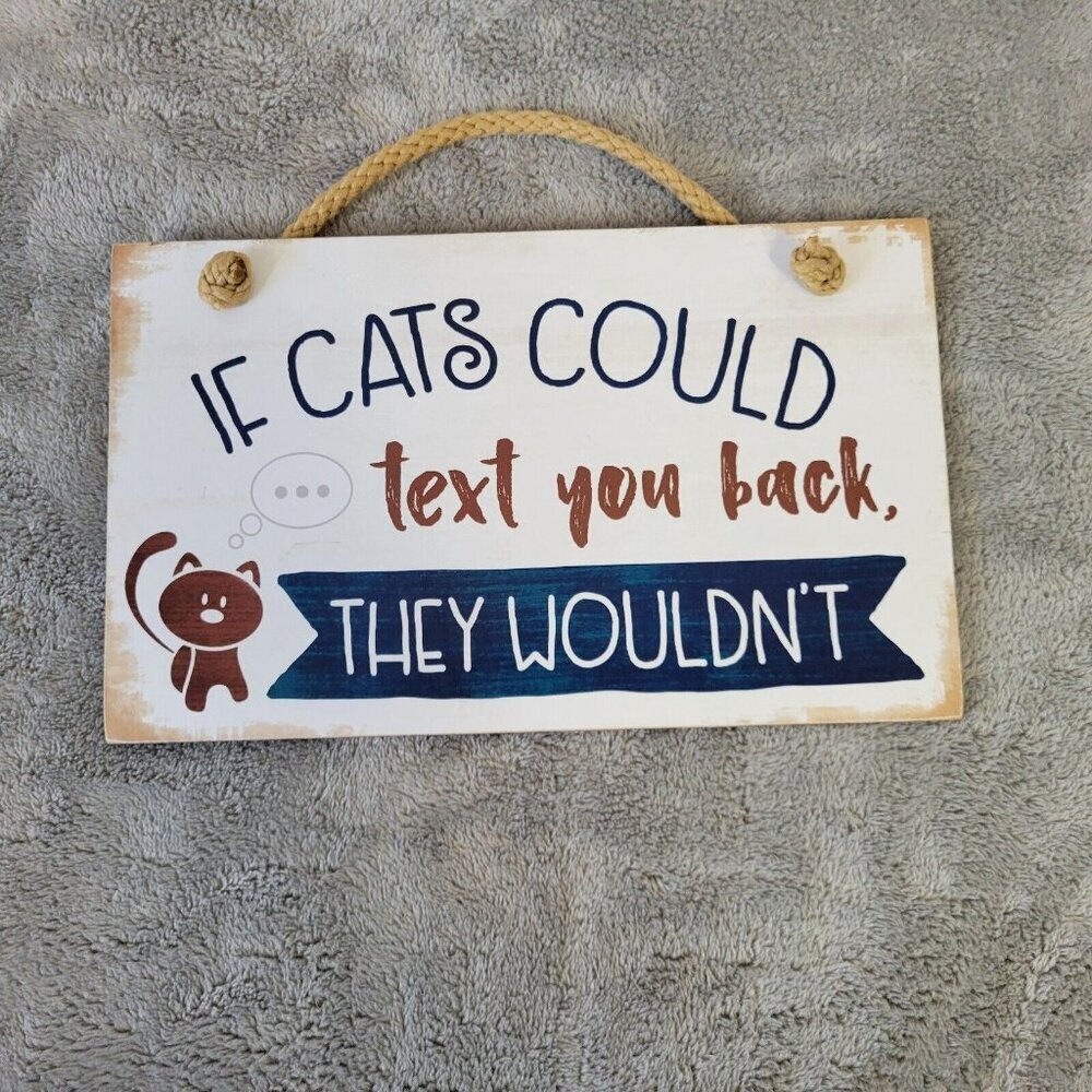 "If Cats Could Text You Back They Wouldn't" Wall Sign Funny‎ Cat Lover Gift S66E